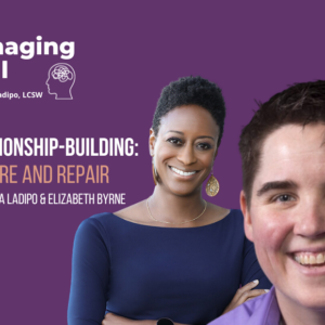 Ep 32: Relationship-Building – Rupture and Repair with Elizabeth Byrne (Part 3)